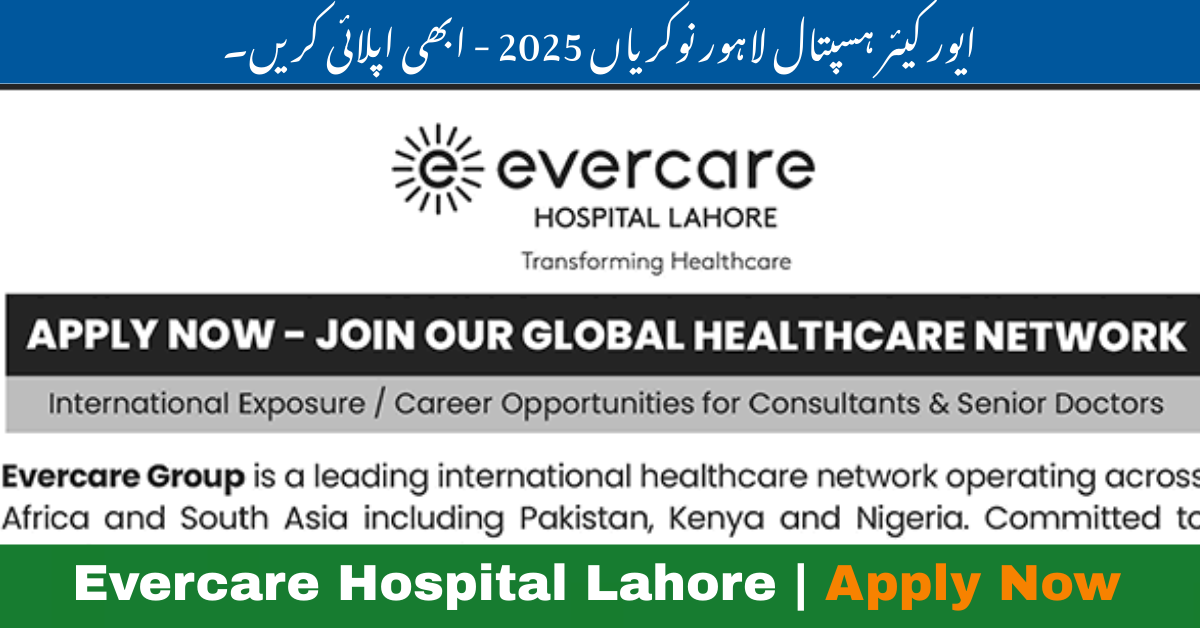 Evercare Hospital Lahore Jobs 2025 Latest Openings for Medical Officers, Consultants and Registrars